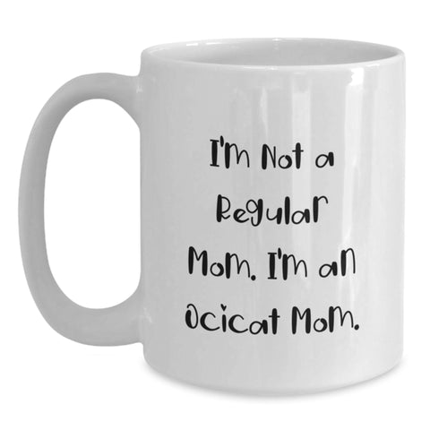 Image of Funny Ocicat Mom Gift for Friends, 'I'm Not A Regular Mom. I'm An Ocicat Mom.' White Coffee Mug for Birthday, Gifts from Family, Gifts for Ocicat Lovers - Main