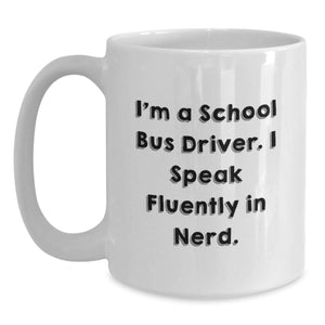Funny School Bus Driver Gifts for Men from Friends - I'm A School Bus Driver. I Speak Fluently In genius. White Coffee Mug