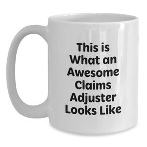 Funny Claims Adjuster Gifts for Men, This Is What An Awesome Claims Adjuster Looks Like White Coffee Mug Birthday Unique Gifts from Friends