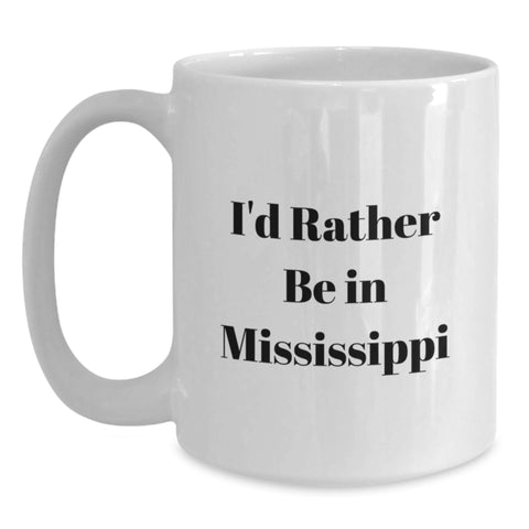 Image of Funny Mississippi Gifts for Her, White I'd Rather Be In Mississippi Coffee Mug, Valentine's Unique Gifts from Men - Main