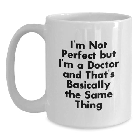 Image of Funny Doctor Gifts, White Coffee Mug for Doctor, 'I'm Not Perfect But I'm A Doctor' Quote, Gifts from Friends, Birthday Unique Gifts for Doctor - Main