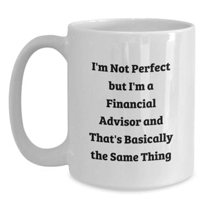 Funny Financial Advisor Gifts from Friends to Financial Advisor White Coffee Mug - I'm Not Perfect, 'But I'm A Financial Advisor'