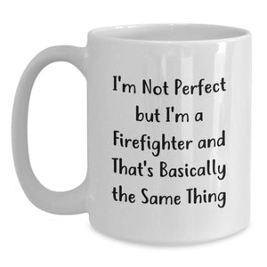 Funny Firefighter Gifts, I'm Not Perfect, White Coffee Mug for Birthday, Gifts from Family to Firefighter