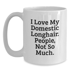 Funny Domestic Longhair Cat Gifts for Men, Gifts from Men, White Ceramic Mug, 'I Love My Domestic Longhair. People, Not So Much.'
