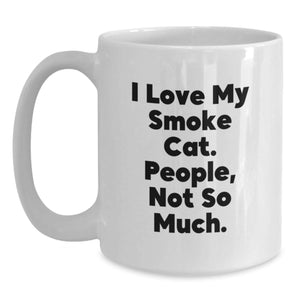 Funny Smoke Cat Gifts for Men - 'I Love My Smoke Cat. People, Not So Much.' White Coffee Mug, Birthday Unique Gifts from Friends