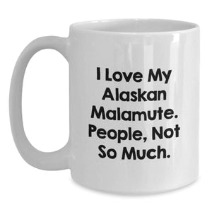 Funny Alaskan Malamute Dog Gifts from Friends - I Love My Alaskan Malamute. People, Not So Much. - White Coffee Mug for Birthday Unique Gifts