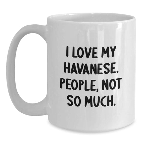 Image of Havanese Dog Lovers Funny Gifts, 'I Love My Havanese. People, Not So Much.' White Coffee Mug for Birthday, Gifts from Friends to Family - Main