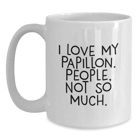 Image of Unique Birthday Unique Gifts from Friends for Papillon Dog Lovers - 'I Love My Papillon, People, Not So Much', Funny White Coffee Mug, 11oz or 15oz Ceramic - Main