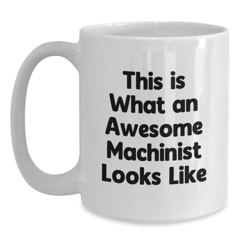 Image of Funny Machinist Gifts, White Coffee Mug, 'This Is What An Awesome Machinist Looks Like' - Gifts from Friends to Machinist, Birthday Unique Gifts - Main