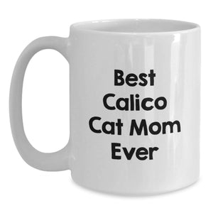 Calico Cat Mom Gifts for Women - Funny White Coffee Mug - White Calico Cat Lover Mug - Unique Valentine's Gifts from Family Friends