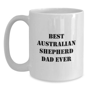 Funny Australian Shepherd Dad Ever Gifts for Him White Coffee Mug Birthday Unique Gifts from Dad to Son