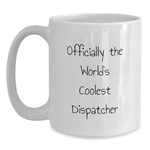 Image of Dispatcher Gifts, Funny White Coffee Mug, 'Officially The World's Coolest Dispatcher' Valentine's Unique Gifts from Men to Dispatcher Friends - Main