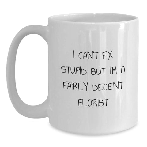 Image of Funny Florist Gifts for Men Women Friends Family - White Coffee Mug with I Can't Fix Stupid Quote - Unique Christmas Memorable Presents from Florist Enthusiast - Main