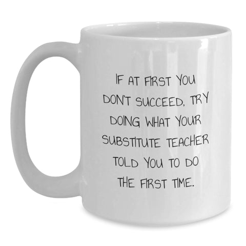 Image of Funny Substitute Teacher Gifts from Friends, White Coffee Mug with Inspirational Quote - 11oz or 15oz - Birthday Unique Gifts for Substitute Teacher - Main