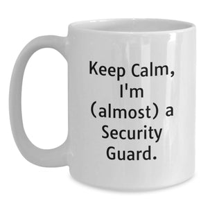 Funny Security Guard Gifts, White Coffee Mug - Keep Calm I'm (almost) A Security Guard, Unique Graduation Unique Gifts for Security Guard Men