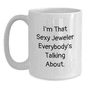 Funny White Coffee Mug Gifts from Sexy Jeweler, Gift Ideas for Jeweler, Perfect Graduation Unique Gifts for Men, Friends, Women, Family