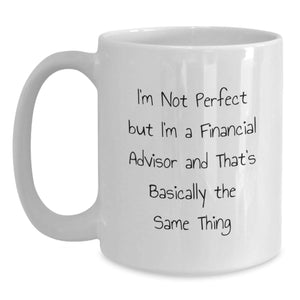 Funny Financial Advisor Gifts, I'm Not Perfect, White Coffee Mug, Birthday Unique Presents for Men, Women, Coworkers, Family from Gifts for Financial Advisor