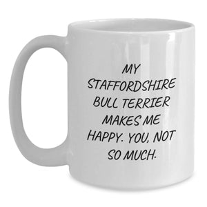 Funny Staffordshire Bull Terrier Dog Gifts, Valentine's Unique Mugs for Staffordshire Bull Terrier Dog Lover from Men, Funny White Coffee Mug, Staffordshire Bull Terrier Dog Quote