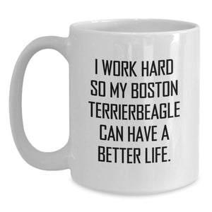 Funny Boston Terrier Dog Gifts from Men to Women Friends Family - White Coffee Mug - I Work Hard So My Boston Terrier Have A Better Life