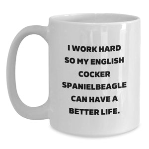 English Cocker Spaniel Dog Lover's White Coffee Mug, Funny Quote Gift from Friends for Birthday, 'I Work Hard So My English Cocker Spaniel Can Have A Better Life.'