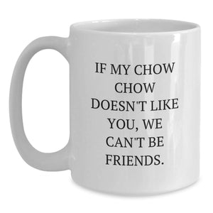 Chow Chow Dog Lover Gifts Funny White Coffee Mug If My Chow Chow Doesn't Like You We Can't Be Friends Gifts from Family Friends
