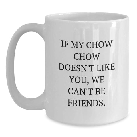 Image of Chow Chow Dog Lover Gifts Funny White Coffee Mug If My Chow Chow Doesn't Like You We Can't Be Friends Gifts from Family Friends - Main