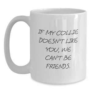 Funny Collie Dog Lover Gifts for Men from Family - If My Collie Doesn't Like You, White Coffee Mug - Birthday Unique Mug