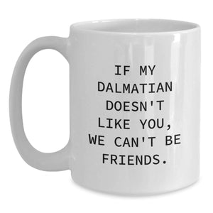 Funny Dalmatian Dog Gifts from Friends for Dalmatian Lovers - White Coffee Mug with Inspirational Quote, Perfect Birthday Unique Gift