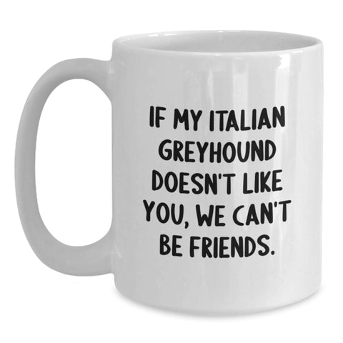 Image of Funny Italian Greyhound Dog Gifts, If My Italian Greyhound Doesn't Like You, We Can't Be Friends. White Coffee Mug, Birthday Unique Gifts from Friends to Family - Main
