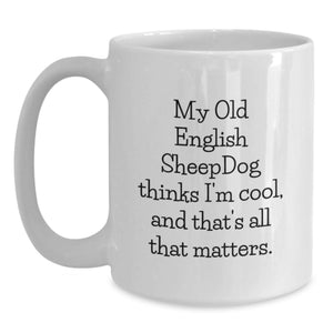 Old English Sheepdog Lovers White Coffee Mug Funny Quote Gifts from Men to Friends for Valentine's