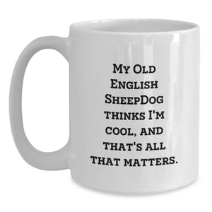 Old English Sheepdog White Coffee Mug - Funny Quote for Dog Parents - Valentine's Unique Gifts from Men to Women and Friends
