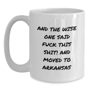 'And The Wise One Said F--k This Shit!' Funny Arkansas White Coffee Mug Gifts from Friends and Family - Birthday Unique Gifts for Arkansas Men and Women