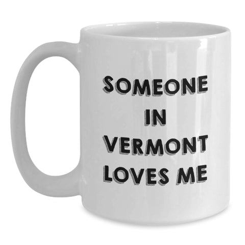 Image of Someone In Vermont Loves Me Funny White Coffee Mug Gifts from Friends and Family for Birthday - Main