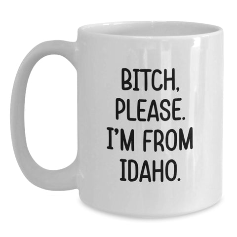 Image of Funny Idaho Gifts, 'B-tch, Please. I'm From Idaho.' White Coffee Mug, Birthday Unique Gifts from Friends to Family - Main