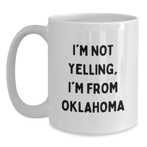 Image of Oklahoma Gifts for You, Funny Quote 'I'm Not Yelling, I'm From Oklahoma' White Coffee Mug, 11oz or 15oz - Main