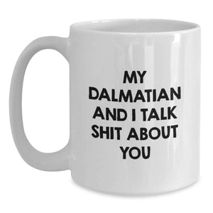 Dalmatian Dog Funny Mugs Gifts from Men to Friends for Graduation, White Coffee Mug with 'My Dalmatian And I Talk Shit About You' Quote, Unique and Humorous Dalmatian Dog Lover's Gift