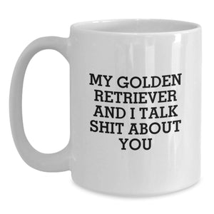 Funny Golden Retriever Dog Gifts for Men from Friends, White Coffee Mug with 'My Golden Retriever And I Talk Shit About You' Quote, Graduation Unique Gifts