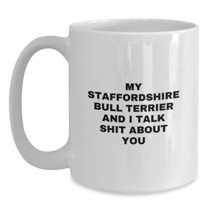 Funny Staffordshire Bull Terrier Dog Gifts for Men from Friends - My Staff Talks Shit About You White Coffee Mug, 11oz or 15oz Capacity, Ceramic, Microwave & Dishwasher Safe for Graduation
