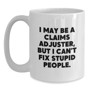 Claims Adjuster Funny Gifts from Friends or Family for Graduation, White Coffee Mug with Sarcasm Quote, Unique Mugs for Men or Women