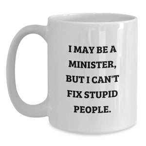 Funny Minister Gifts from Men to Friends - 'I May Be A Minister, But...' White Coffee Mug, 11oz or 15oz Capacity, Ceramic, Microwave, Dishwasher Safe, Graduation Unique Gifts