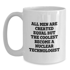 Funny Nuclear Technologist White Coffee Mugs Gifts for Men Women Friends Family Christmas Unique Presents