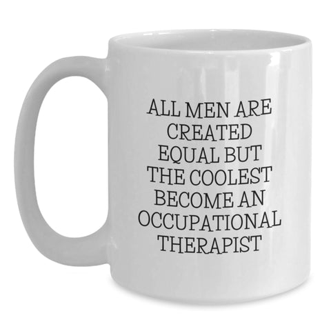 Image of Gifts from Men to Occupational Therapist Friends, White Coffee Mug, Funny Quote 'All Men Are Created Equal But The Coolest Become An Occupational Therapist', Christmas Unique Gift - Main