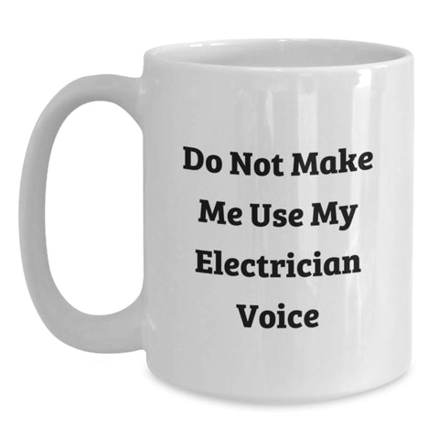 Image of Funny Electrician Gifts from Friends, Christmas Unique Gifts for Electrician, White Coffee Mug with 'Do Not Make Me Use My Electrician Voice' - Main