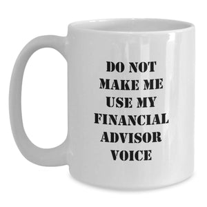 Financial Advisor Gifts, Funny Quote White Coffee Mug, Birthday Unique Presents for Her Him Friends Family 11oz 15oz
