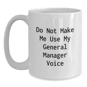Funny General Manager Gifts from Men for Christmas Unique White Coffee Mugs, Do Not Make Me Use My General Manager Voice, 11oz or 15oz Capacity, Ceramic