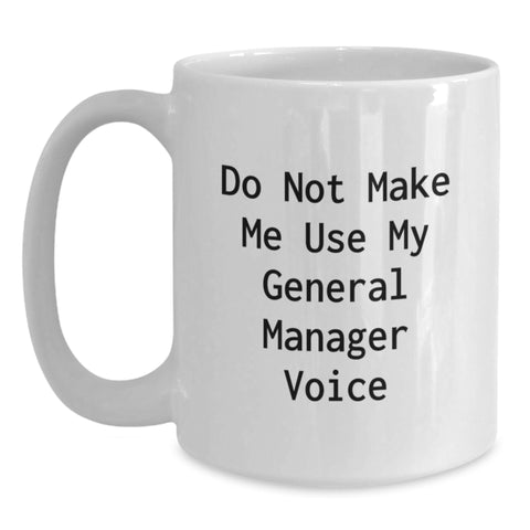 Image of Funny General Manager Gifts from Men for Christmas Unique White Coffee Mugs, Do Not Make Me Use My General Manager Voice, 11oz or 15oz Capacity, Ceramic - Main
