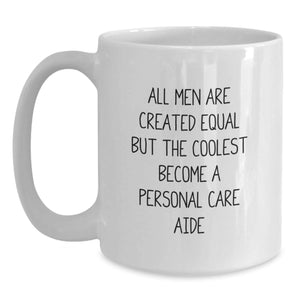 Personal Care Aide Gifts from Men, Funny White Coffee Mug for Graduation Unique Gifts, 'All Men Are Created Equal But The Coolest Become A Personal Care Aide' Quote for Women Coworkers