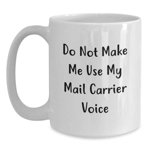 Funny Mail Carrier Gifts from Friends for Birthday - Do Not Make Me Use My Mail Carrier Voice on White Coffee Mug