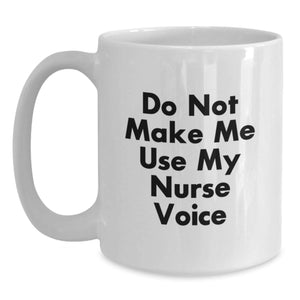 Funny Nurse Gifts from Friends, Gifts for Nurse Graduation, White Coffee Mug with Quote 'Do Not Make Me Use My Nurse Voice'