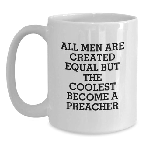 Image of Funny Preacher Gifts from Men, Women, Friends, or Family, Christmas Unique Preacher Mug for Preacher Lover, All Men Are Created Equal But The Coolest Become A Preacher - Main